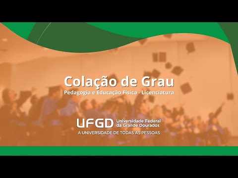 Colação de Grau de Pedagogia e Educação Física - Licenciatura da UFGD