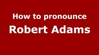How to pronounce Robert Adams