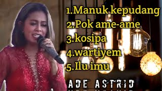 Download lagu Full Allbum Ade Astrid_TERBARU_MANUK_KEPUDANG' mp3
