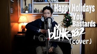 Happy Holidays, You Bastards... (blink-182 cover)