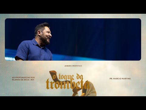 As profundezas dos planos de Deus - Pr. Marcio Martins | Serie: O Toque da Trombeta #01