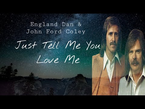 Just Tell Me You Love Me - England Dan and John Ford Coley (lyrics)