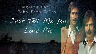 Just Tell Me You Love Me - England Dan and John Ford Coley (lyrics)