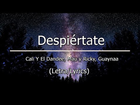 Cali Y El Dandee, Mau y Ricky, Guaynaa - Despiértate (Letra/Lyrics)
