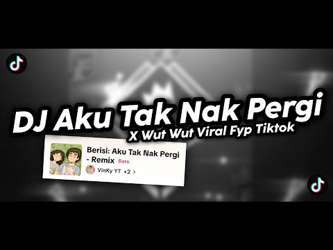 DJ AKU TAK NAK PERGI X WUT WUT WUT FYP TIKTOK