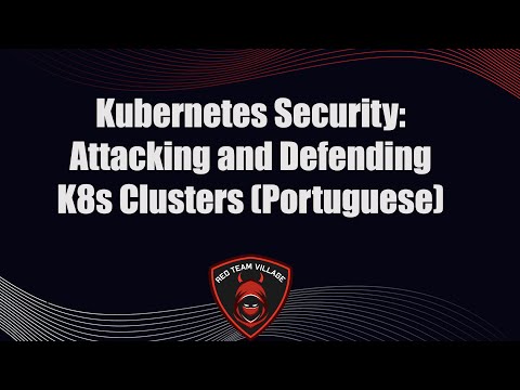 Mayhem 2021 Portuguese Track: Kubernetes Security: Attacking and Defending K8s Clusters
