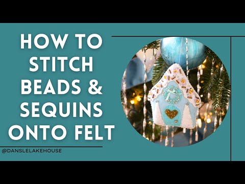 Beginner’s Guide: How to Stitch Beads and Sequins onto Felt for Making DIY Felt Ornaments 