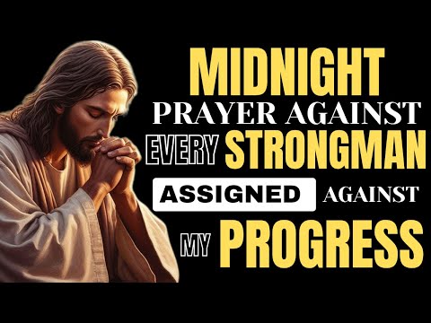 Midnight Prayer: Every Strongman Assigned Against My Progress, Fall and Never Rise Again