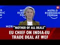 Mother Of All Deals EU Chief Ursula Von Der Leyen On India EU Trade Deal At WEF In Davos