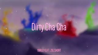 Dirty Cha Cha (ft. Zig Short)