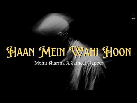 HAAN MAIN WAHI HOON 🔥 | Mohit Sharma X Sameer Rapper | Real Hustle Anthem | HeartFelt Mohit