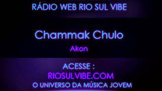 Chammak Chulo - Akon
