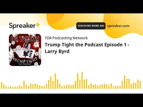Trump Tight the Podcast Episode 1 - Larry Byrd