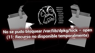 Solucion: bloqueo de cache /var/lib/dpkg/lock – open (11: Recurso no disponible temporalmente)