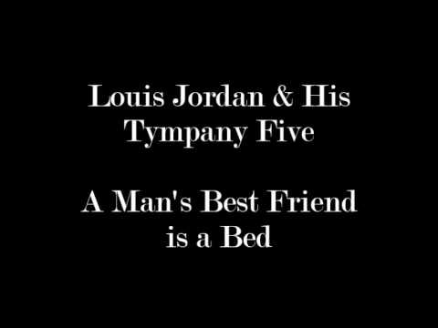 Louis Jordan & His Tympany Five - A Man's Best Friend is a Bed