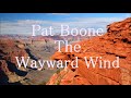 Pat Boone The Wayward Wind   +   lyrics