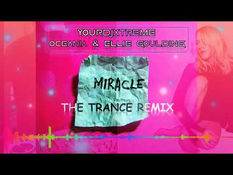 Ellie Goulding - Miracle The Trance Remix (Yourdjxtreme Vs Oceania Mashup)