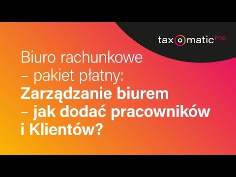 Zarządzanie biurem rachunkowym - jak dodać pracowników i klientów?
