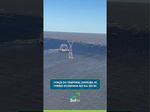 Força do temporal derruba 25 torres de energia no Sul do RS