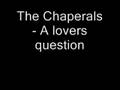 The Chaperals A Lovers Question