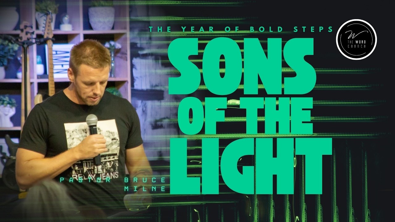 Sons of the Light | Pastor Bruce Milne | The Word Church