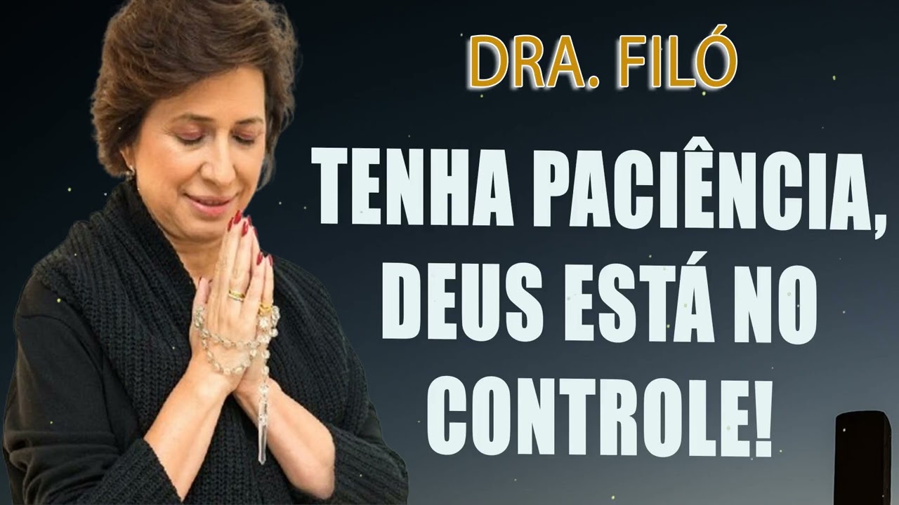 Tenha Paciência, Deus Está no Controle! Dra. Filó