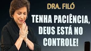Tenha Paciência, Deus Está no Controle! Dra. Filó