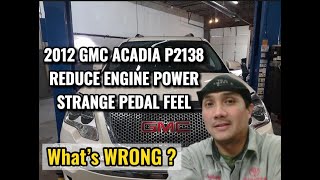 2012 GMC ACADIA P2138 REDUCE ENGINE POWER STRANGE PEDAL FEEL, ENGINE  REVVING WITH NO THROTTLE INPUT