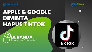 Apple dan Google Diminta Menghapus TikTok dari PlayStore & AppStore karena Melanggar Aturan Privasi?