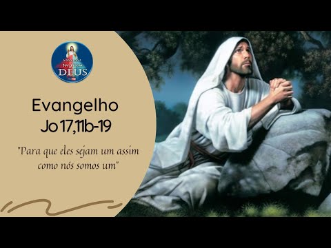 Evangelho de João 17,11b-19 com Reflexão - "Para que eles sejam um assim como nós somos um"