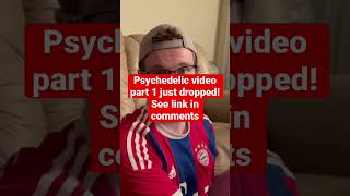 What to I need to know before taking psychedelics video dropped!