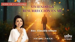 5 de abril, 2026 Domingo | Viviendo la Resurrección en mí  | Rev. Claudia Olmos