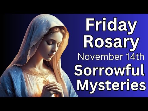 Rosary Today, Friday November 14th, The Sorrowful Mysteries