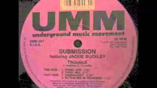 Submission Featuring Jackie Buckley ‎-- Trouble (Underhappy)