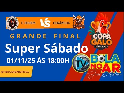 GRANDE FINAL - FORÇA JOVEM vs CERAMICA - 18:00H - COPA GALO SÉRIE A 2025