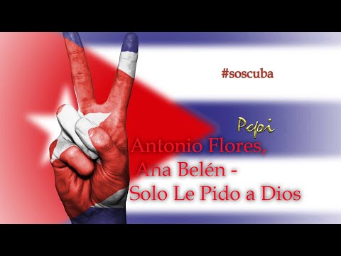 Antonio Flores, Ana Belén - Solo Le Pido a Dios #Soscuba