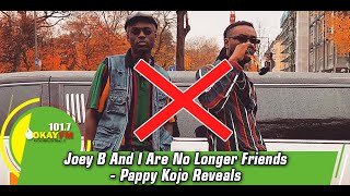 Joey B And I Are No Longer Friends - Pappy Kojo Reveals