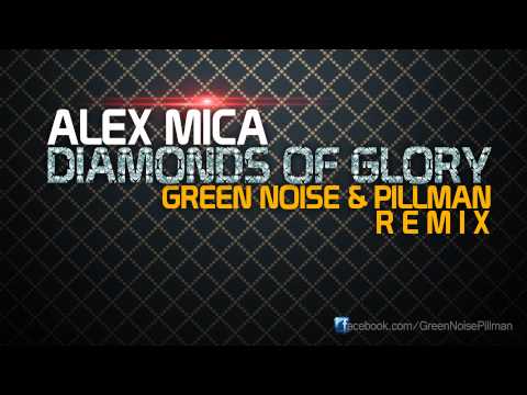 Alex Mica - Diamonds Of Glory (Green Noise & Pillman Remix)