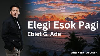 Download lagu Elegi Esok Pagi  - Ebiet G Ade (Ariel Noah AI Cover) | Video Lirik mp3
