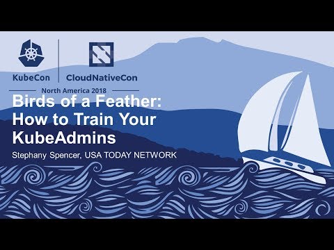 Birds of a Feather: How to Train Your KubeAdmins - Stephany Spencer, USA TODAY NETWORK