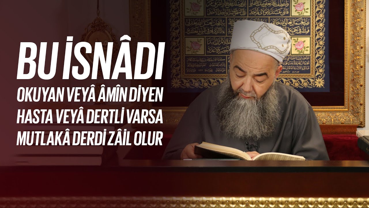 Bu İsnâdı Okuyan veyâ Dinleyip Âmîn Diyen Hasta veyâ Dertli Varsa Mutlakâ Derdi Zâil Olur