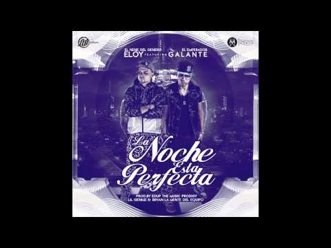 Eloy ft Galante - La Noche Esta Perfecta