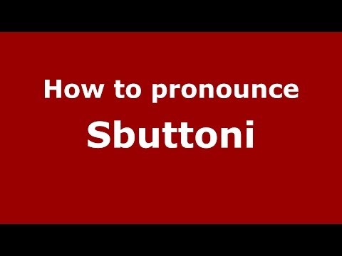 How to pronounce Sbuttoni
