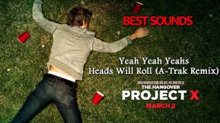 Project X The Real Soundtrack - Yeah Yeah Yeahs - Heads Will Roll (A-Trak Remix)