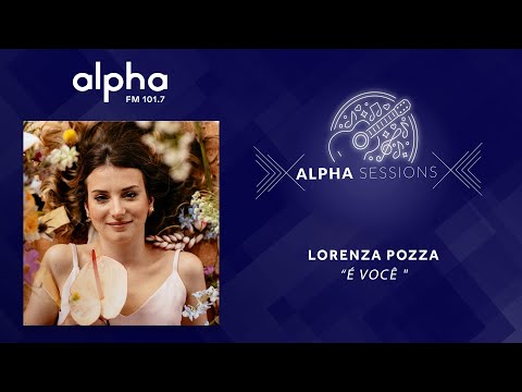 Alpha Sessions: Lorenza Pozza - "É Você" | Alpha FM 101.7