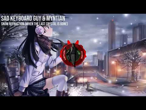 [Artcore] Sad Keyboard Guy & Myntian - Snow Refraction (When The Last Crystal is Gone)