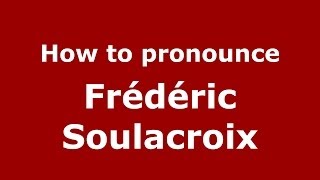 How to pronounce Fr&eacute;d&eacute;ric Soulacroix