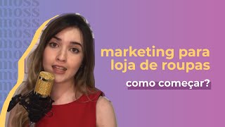Como começar o marketing da sua loja/marca de roupas | Marketing na moda MOSS
