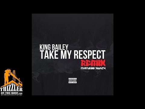King Bailey ft. Swazy - Take My Respect [Remix] [Prod. Teo Beats] [Thizzler.com]