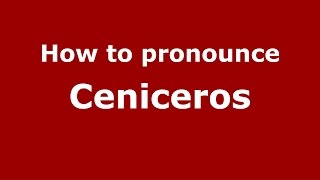 How to pronounce Ceniceros